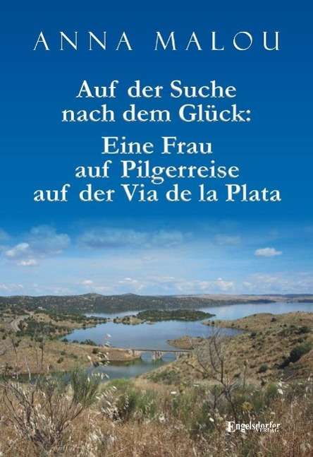 Anna Malou: Malou, A: Auf der Suche nach dem Glück: Frau auf Pilgerreise, Buch