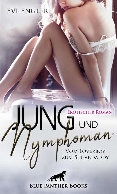 Evi Engler: Jung und nymphoman - Vom Loverboy zum Sugardaddy | Erotischer Roman, Buch