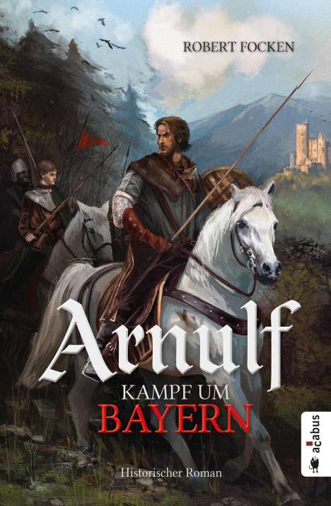 Robert Focken: Arnulf. Kampf um Bayern, Buch
