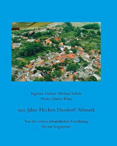 Ingelore Fischer: Fischer, I: 900 Jahre Flecken Diesdorf/Altmark, Buch