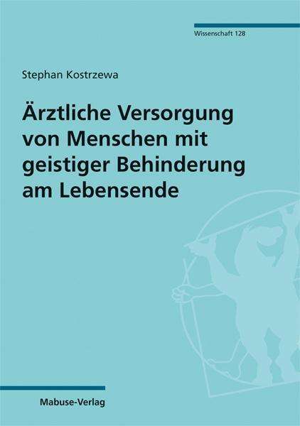Stephan Kostrzewa: Ärztliche Versorgung von Menschen mit geistiger Behinderung am Lebensende, Buch