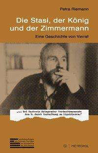 Petra Riemann: Riemann, P: Stasi, der König und der Zimmermann, Buch