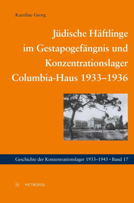 Karoline Georg: Jüdische Häftlinge im Gestapogefängnis und Konzentrationslager Columbia-Haus 1933-1936, Buch