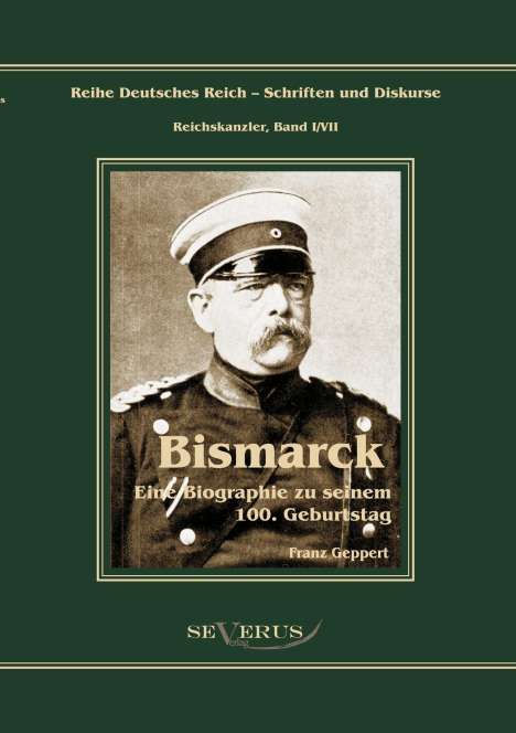 Franz Geppert: Reichskanzler Otto von Bismarck. Eine Biographie zu seinem einhundertsten Geburtstag, Buch