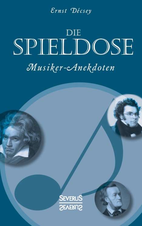Ernst Décsey: Die Spieldose: Musiker-Anekdoten über Wagner, Strauß, Schubert, Schumann, Haydn u. v. a., Buch