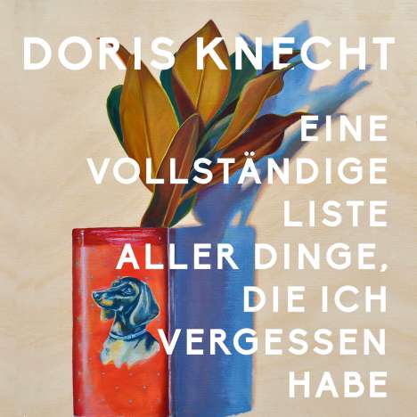 Doris Knecht: Eine vollständige Liste aller Dinge, die ich vergessen habe, MP3-CD