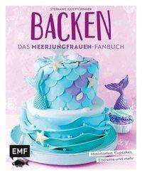 Stephanie Juliette Rinner: Rinner, S: Backen - Das Meerjungfrauen-Fanbuch, Buch