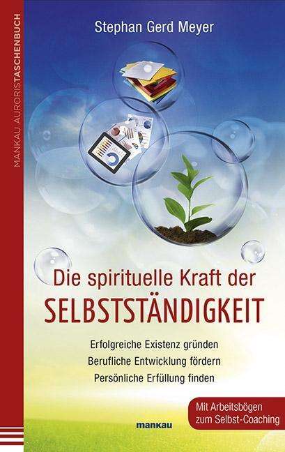 Stephan Gerd Meyer: Die spirituelle Kraft der Selbstständigkeit, Buch