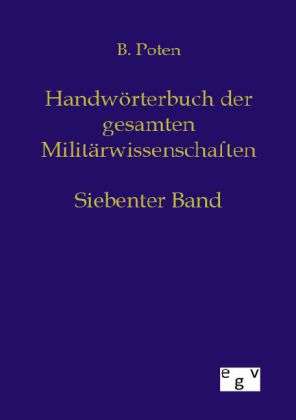 Bernhard Von Poten: Handwörterbuch der Gesamten Militärwissenschaften, Buch