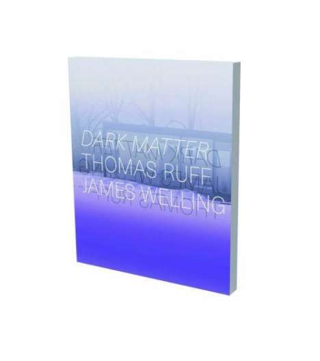 Dark Matter - Thomas Ruff &amp; James Welling, Buch