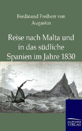 Ferdinand Freiherr Von Augustin: Reise nach Malta und in das südliche Spanien im Jahre 1830, Buch