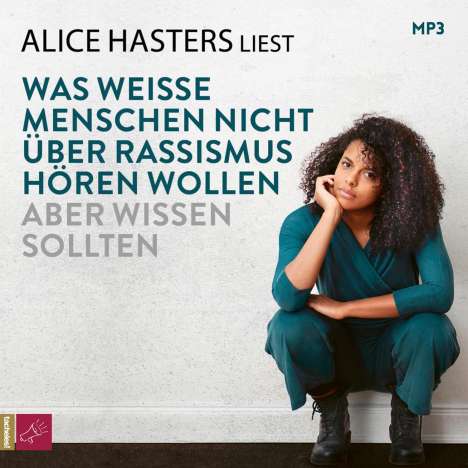 Alice Hasters: Was weiße Menschen nicht über Rassismus hören wollen aber wissen sollten, MP3-CD