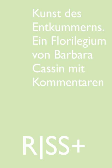 RISS+ »Kunst des Entkummerns. Ein Florilegium von Barbara Cassin mit Kommentaren«, Buch