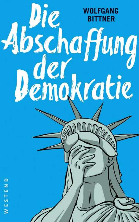 Wolfgang Bittner: Die Abschaffung der Demokratie, Buch