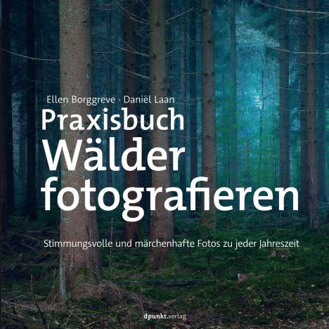 Ellen Borggreve: Praxisbuch Wälder fotografieren, Buch