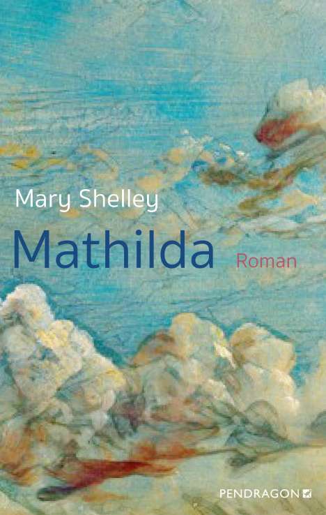 Mary Wollstonecraft Shelley: Mathilda, Buch