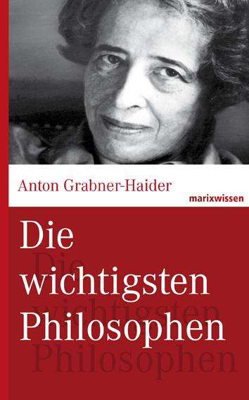 Anton Grabner-Haider: Die wichtigsten Philosophen, Buch