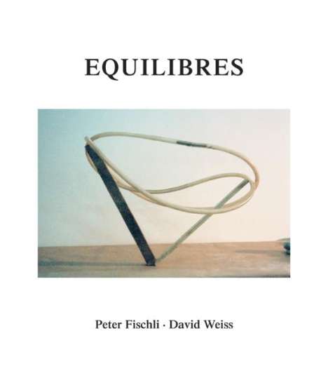 Peter Fischli: Peter Fischli und David Weiss. Equilibres. Deutsche Ausgabe, Buch