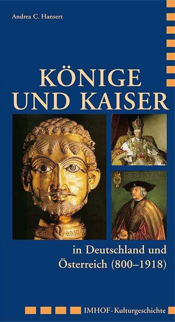 Andreas Hansert: Könige und Kaiser in Deutschland und Österreich (800 - 1918), Buch