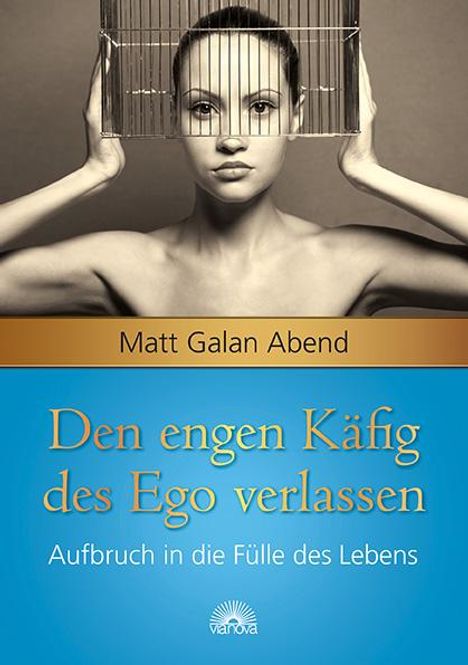 Matt Galan Abend: Den engen Käfig des Ego verlassen, Buch