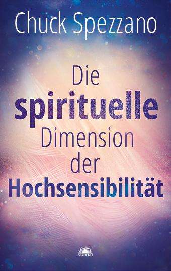 Chuck Spezzano: Die spirituelle Dimension der Hochsensibilität, Buch