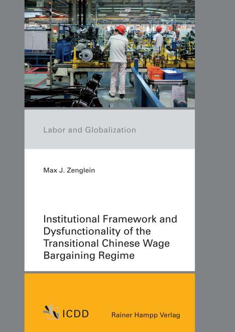 Max J. Zenglein: Institutional Framework and Dysfunctionality of the Transitional Chinese Wage Bargaining Regime, Buch
