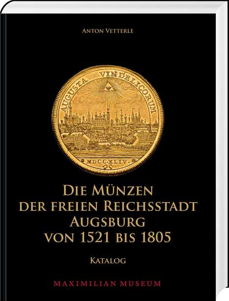 Anton Vetterle: Die Münzen der Freien Reichsstadt Augsburg von 1521 bis 1805, Buch