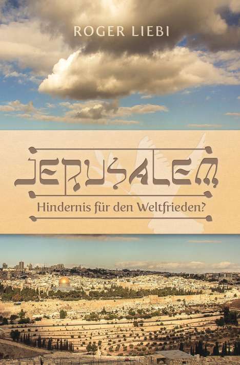 Roger Liebi: Jerusalem - Hindernis für den Weltfrieden?, Buch
