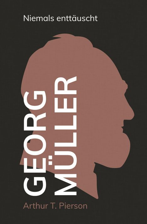 Arthur T. Pierson: Georg Müller - Niemals enttäuscht, Buch