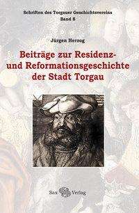 Jürgen Herzog: Herzog, J: Beiträge zur Residenz- und Reformationsgeschichte, Buch