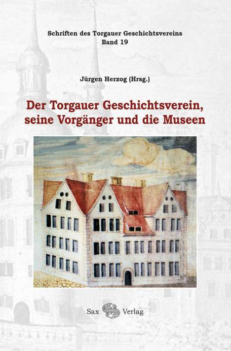 Der Torgauer Geschichtsverein, seine Vorgänger und die Museen, Buch