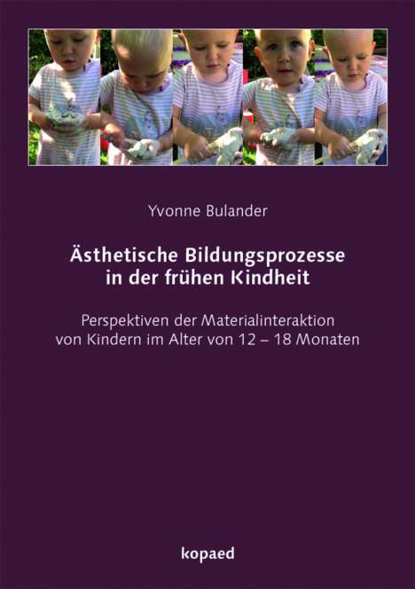 Yvonne Bulander: Ästhetische Bildungsprozesse in der frühen Kindheit, Buch