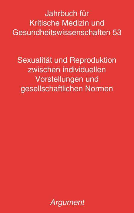 Jahrbuch für kritische Medizin und Gesundheitswissenschaften / Sexualität und Reproduktion zwischen individuellen Vorstellungen und gesellschaftlichen Normen, Buch