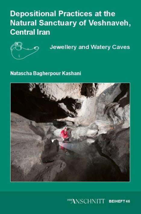 Natascha Bagherpour Kashani: Depositional Practices at the Natural Sanctuary of Veshnaveh, Central Iran, Buch