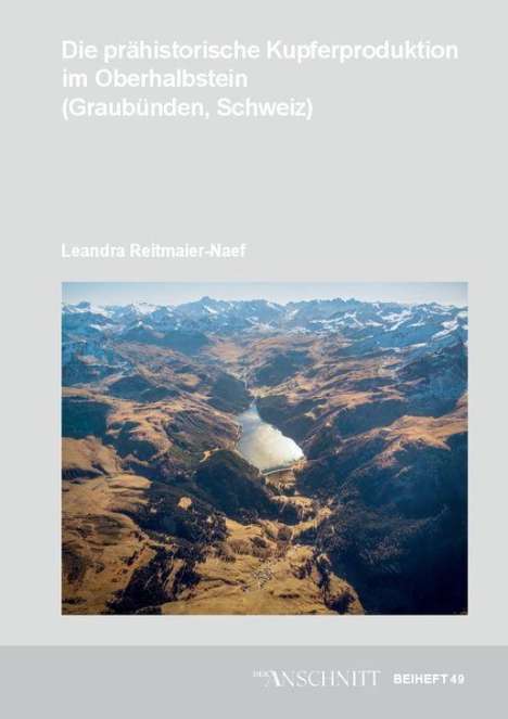 Leandra Reitmaier-Naef: Die prähistorische Kupferproduktion im Oberhalbstein (Graubünden, Schweiz), Buch