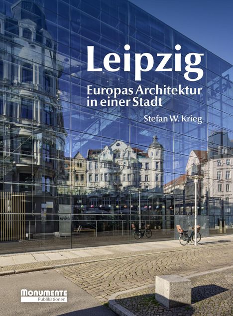 "Leipzig: Europas Architektur in einer Stadt. Stefan W. Krieg." Spiegelung historischer Gebäude in moderner Glasfassade.