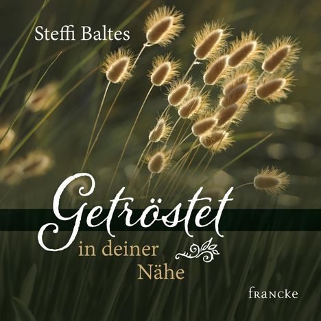 Steffi Baltes: Baltes, S: Getröstet in deiner Nähe, Buch