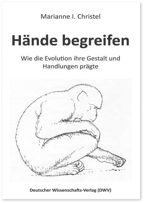 Marianne I. Christel: Hände begreifen. Wie die Evolution ihre Gestalt und Handlungen prägte, Buch