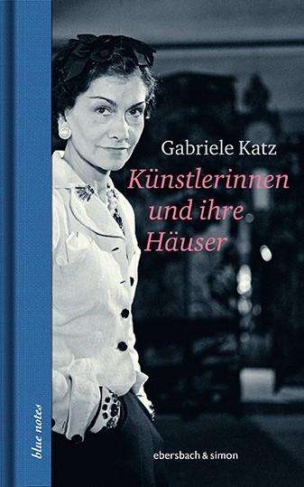 Gabriele Katz: Katz, G: Künstlerinnen und ihre Häuser, Buch