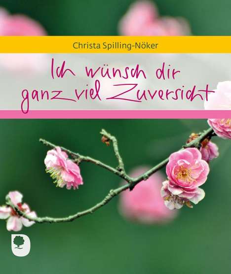 Christa Spilling-Nöker: Ich wünsch dir ganz viel Zuversicht, Buch