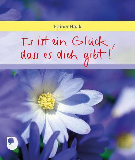 Rainer Haak: Es ist ein Glück, dass es dich gibt, Buch