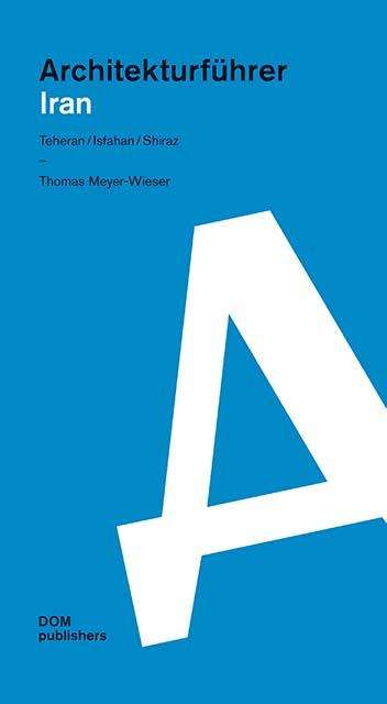 Thomas Meyer-Wieser: Architekturführer Iran, Buch