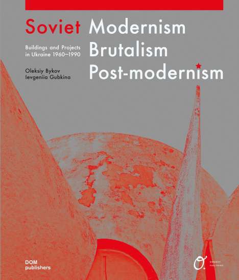 Oleksiy Bykov: Bykov, O: Soviet Modernism - Brutalism - Post-modernism, Buch