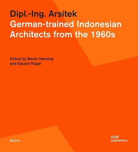 Dipl.-Ing. Arsitek. German-trained Indonesian Architects from the 1960s, Buch