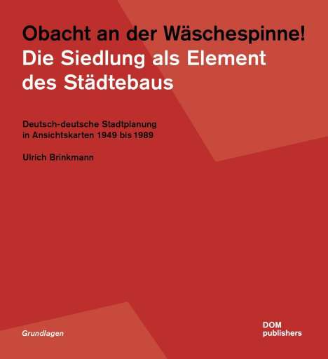 Ulrich Brinkmann: Obacht an der Wäschespinne! Die Siedlung als Element des Städtebaus, Buch