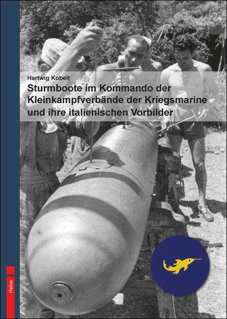 Hartwig Kobelt: Sturmboote im Kommando der Kleinkampfverbände der Kriegsmarine und ihre italienischen Vorbilder, Buch