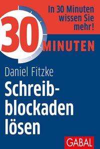 Daniel Fitzke: Fitzke, D: 30 Minuten Schreibblockaden lösen, Buch