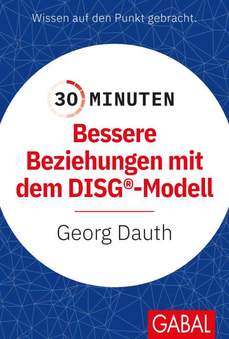 Georg Dauth: 30 Minuten Bessere Beziehungen mit dem DISG®-Modell, Buch