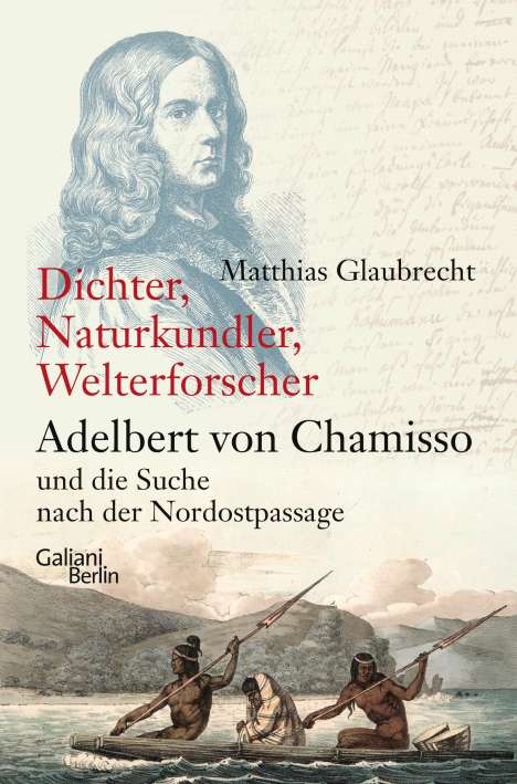 Matthias Glaubrecht: Dichter, Naturkundler, Welterforscher: Adelbert von Chamisso und die Suche nach der Nordostpassage, Buch