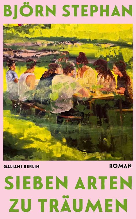 "BJÖRN STEPHAN" oben, "SIEBEN ARTEN ZU TRÄUMEN" unten. Malerei: Gruppe Menschen an Tisch in grüner Landschaft.
